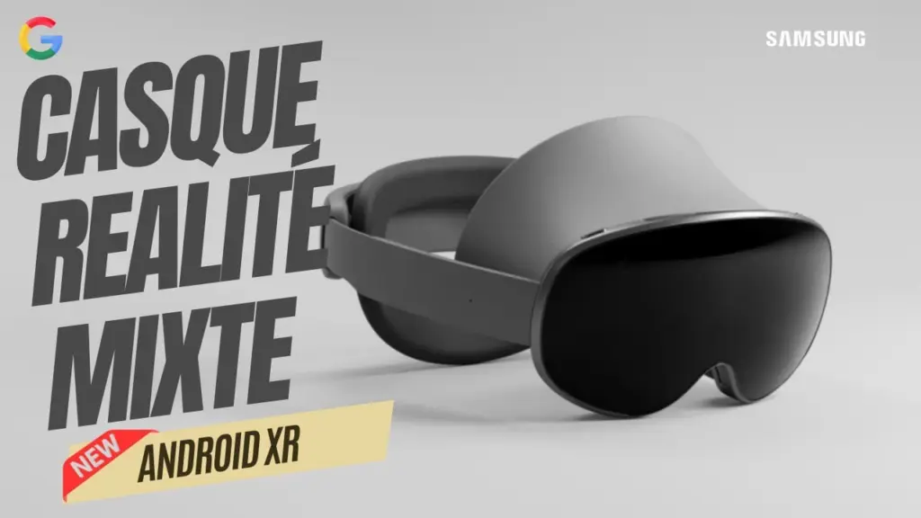 Android XR : Google et Samsung s’unissent pour révolutionner la réalité mixte