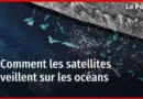 Comment l’ESA surveille et protège les océans depuis l’espace