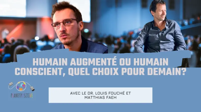 {Conférence} Dr.Louis Fouché & Matthias Faeh: humain augmenté ou humain conscient?