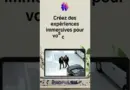 🚀 Créez des expériences immersives pour vos clients