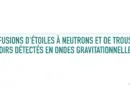Fusion d’étoiles à neutrons et de trous noirs détectés en ondes gravitationnelles