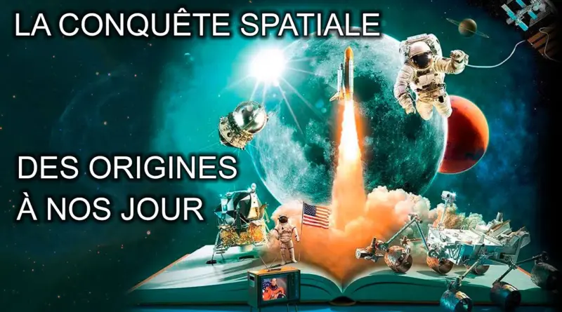 LA CONQUÊTE SPATIALE DES ORIGINES À NOS JOUR