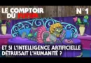 Le Comptoir du Futur – 01 – Et si l’intelligence artificielle détruisait l’humanité ?