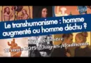 Le transhumanisme : homme augmenté ou homme déchu ? [Eric Lemaître]