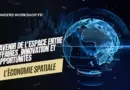 L’économie spatiale : l’avenir de l’espace entre affaires, innovation et opportunités