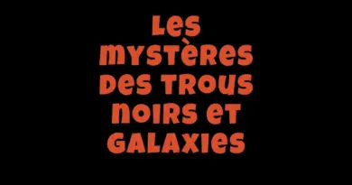 Les mystères des trous noirs et galaxies