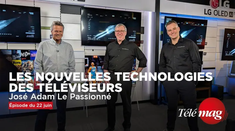Les nouvelles technologies des téléviseurs 2024 | José Adam Le passionné | Télémag