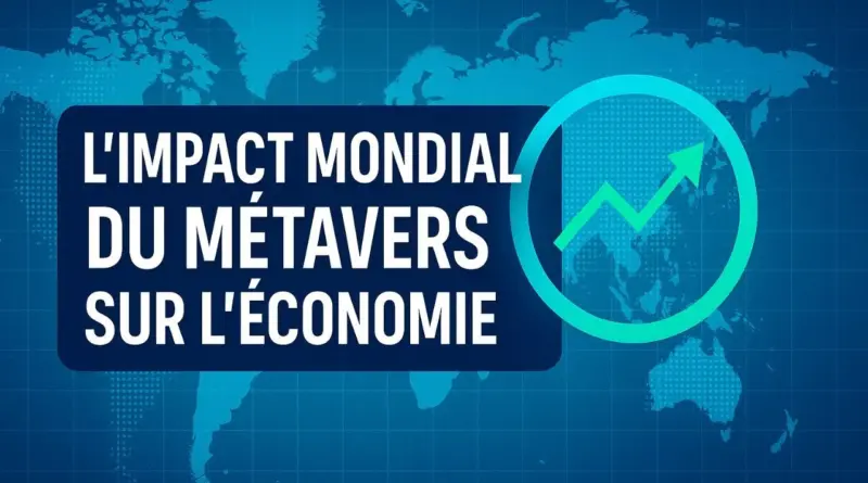 👉 « L’impact mondial du métavers sur l’économie »