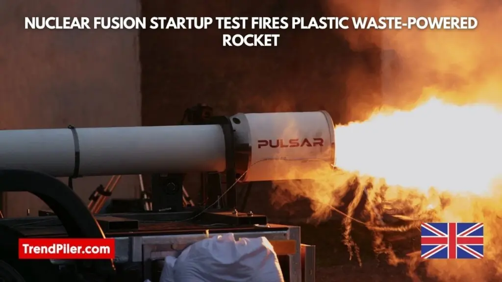 Nuclear fusion startup test fires plastic waste powered rocket