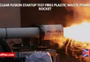 Nuclear fusion startup test fires plastic waste powered rocket