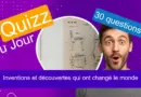 Quizz – Inventions et découvertes qui ont changé le monde