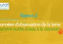 Séance 2  Données d’observation de la terre comme outils d’aide à la décision