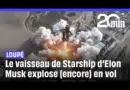 SpaceX : Le vaisseau de Starship d’Elon Musk explose en vol