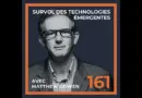 Survol des technologies émergentes avec Matthew Cowen