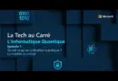 [TECH AU CARRE] Episode 1/6 – Informatique quantique : une vue d’ensemble