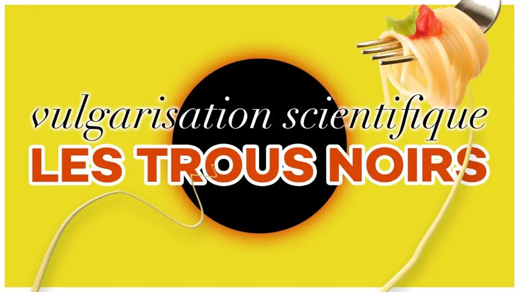 Vulgarisation Scientifique : Les Trous Noirs